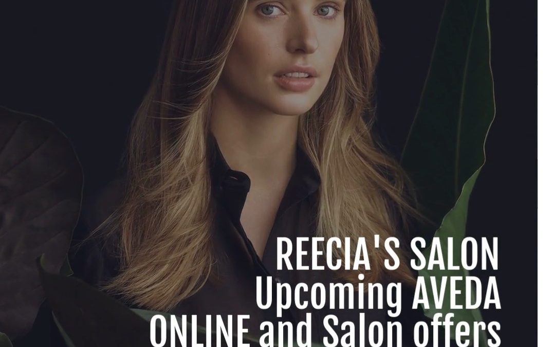 Reecia’s Salon – Upcoming ONLINE Aveda Offers and Savings – 02.01.21 – 02.10.21