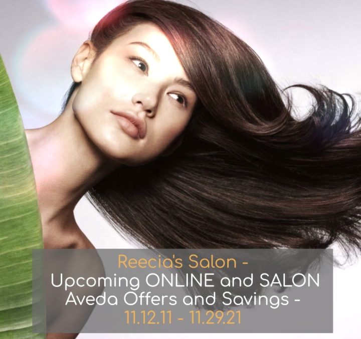 Reecia’s Salon – Upcoming ONLINE Aveda Offers and Savings – 11.12.21 – 11.29.21