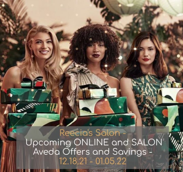 Reecia’s Salon – Upcoming ONLINE Aveda Offers and Savings – 12.18.21 – 01.05.22